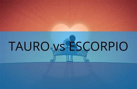 hombre tauro mujer escorpio|Hombre Escorpio y Mujer Tauro – Toda la verdad